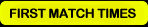 First Match Times